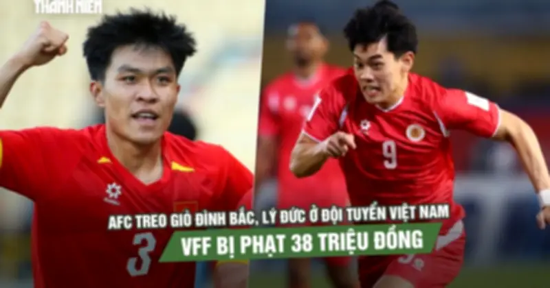 AFC trừng phạt U.23 Việt Nam: Đình Bắc, Lý Đức bị treo giò, VFF nộp phạt 38 triệu đồng