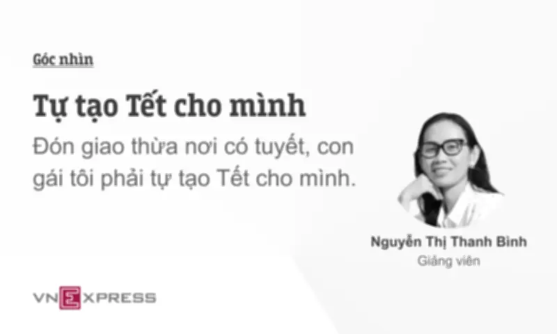 Cô Gái 17 Tuổi Tự Tạo Tết Xa Nhà Và Hành Trình Gìn Giữ Văn Hóa Việt