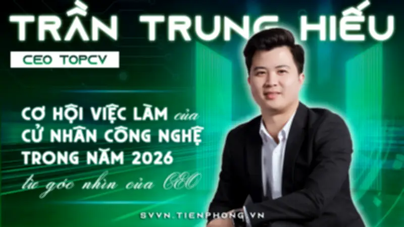 CEO TopCV Trần Trung Hiếu: Cơ hội việc làm CNTT cho sinh viên mới ra trường và tác động của AI