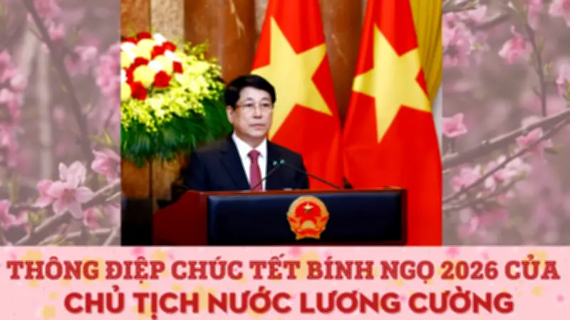 Chủ tịch nước Lương Cường gửi thông điệp chúc Tết Xuân Bính Ngọ 2026