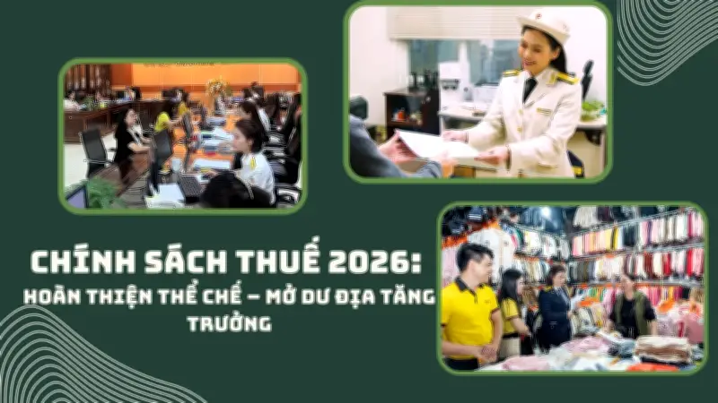 Chính sách thuế 2026: Kích cầu đi đôi với giữ kỷ luật ngân sách