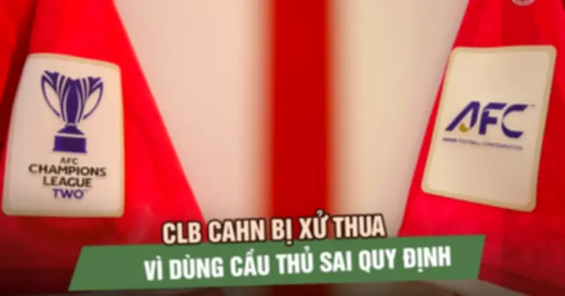CLB CAHN Bị Xử Thua 0-3 Ở AFC Champions League 2 Vì Dùng Cầu Thủ Không Hợp Lệ