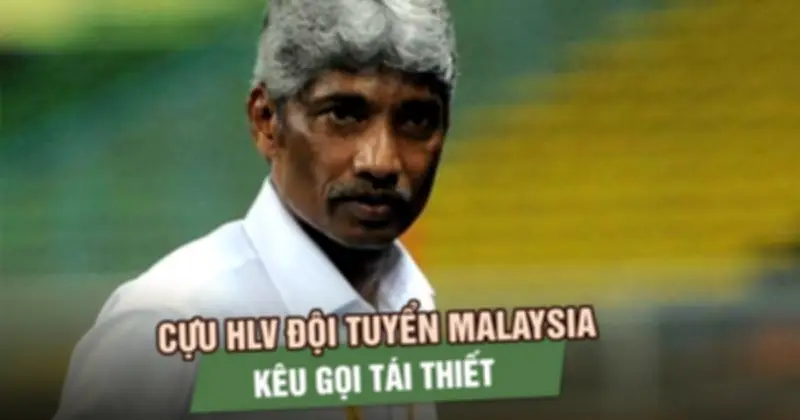 Cựu HLV Malaysia kêu gọi tái thiết bóng đá: Lãnh đạo cần tầm nhìn, không nhất thiết là cựu sao