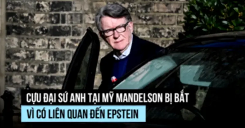 Cựu Đại Sứ Anh Peter Mandelson Bị Bắt Vì Nghi Ngờ Lạm Dụng Chức Vụ Liên Quan Đến Epstein