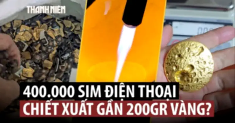 Cơn Sốt Chiết Xuất Vàng Từ Thẻ SIM: Lợi Nhuận Khổng Lồ Ẩn Chứa Nguy Hiểm Chết Người