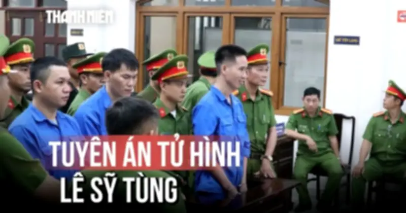 Tuyên án tử hình Lê Sỹ Tùng trong vụ thảm sát kinh hoàng tại Đồng Nai