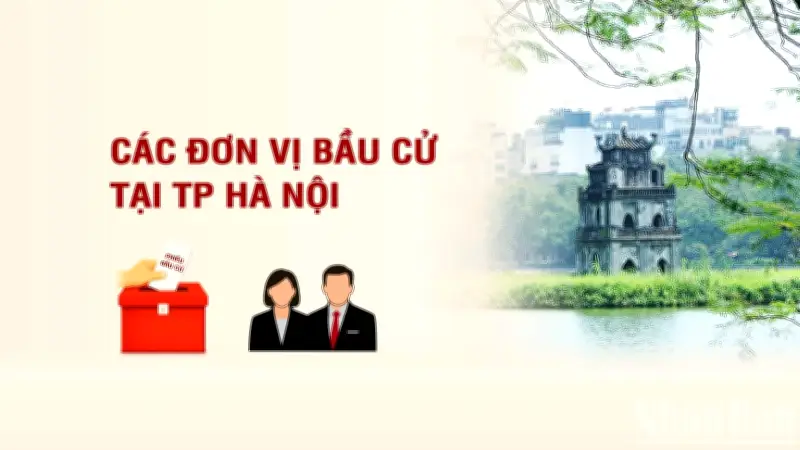 Hà Nội công bố danh sách các đơn vị bầu cử đại biểu Quốc hội khóa mới