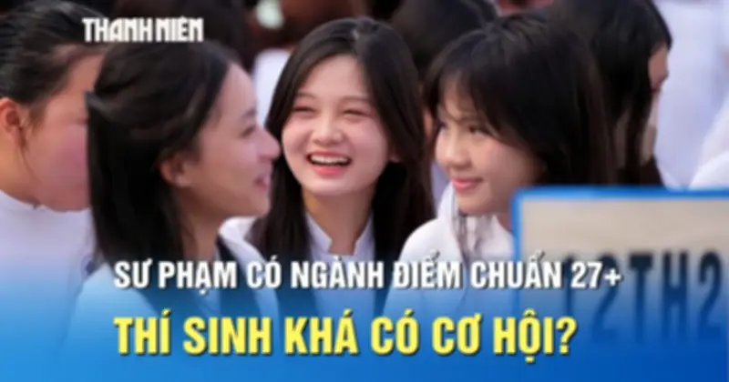 ĐH Sư phạm TP.HCM: Điểm chuẩn 27, thí sinh khá vẫn có cơ hội trúng tuyển