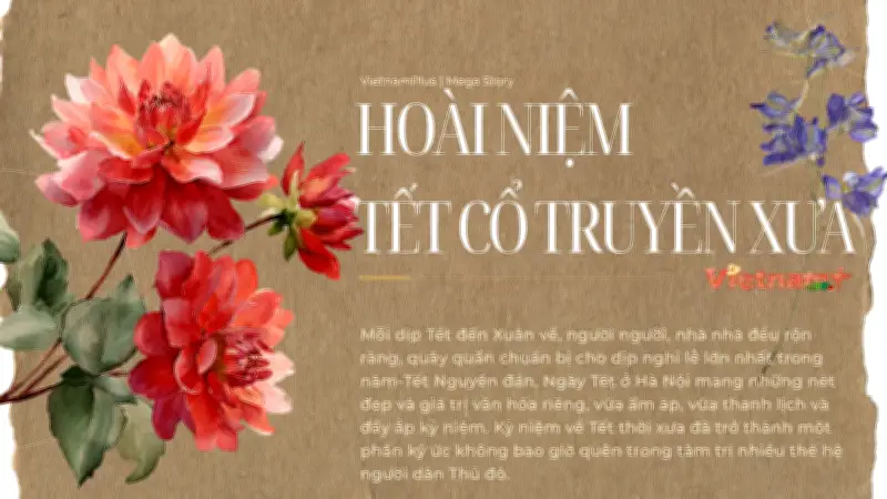 Hoài Niệm Tết Cổ Truyền Xưa: Phong Vị Tết Việt Trong Ký Ức Thế Hệ Trước