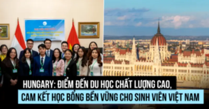 Hungary - Điểm Đến Du Học Chất Lượng Cao Với Học Bổng Hào Phóng