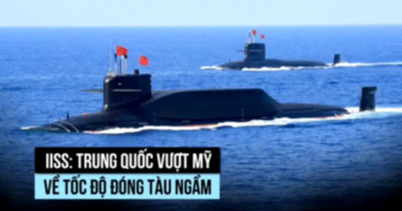 IISS: Tàu ngầm Trung Quốc nhanh hơn Mỹ nhưng vẫn tồn tại điểm yếu