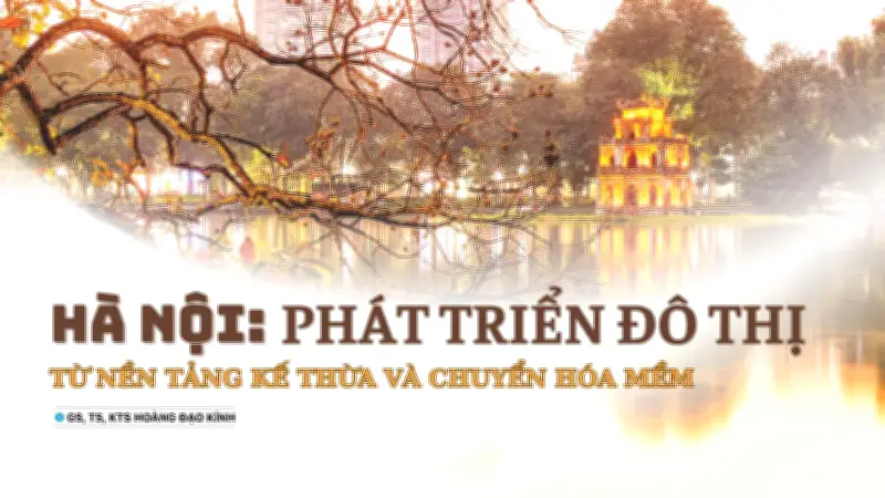 Kiến tạo Hà Nội thông minh với bản sắc riêng: Giữ hồn cốt giữa dòng chảy hiện đại