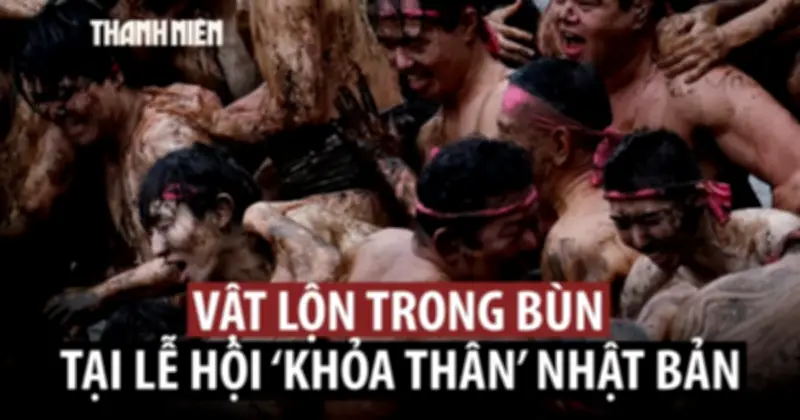 Lễ hội khỏa thân 200 năm ở Nhật: Đàn ông mặc khố vật nhau trong bùn lầy