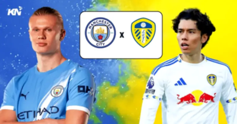 Leeds vs Man City: Cuộc đối đầu khó khăn giữa phong độ ấn tượng và tham vọng vô địch