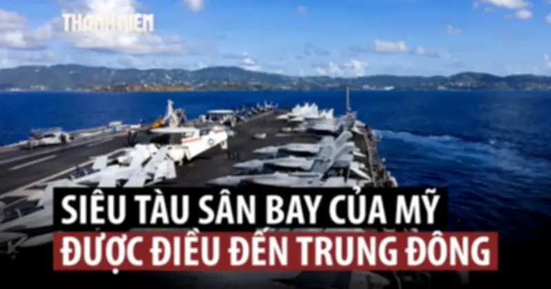 Mỹ Điều Siêu Tàu Sân Bay Đến Trung Đông Giữa Căng Thẳng Với Iran