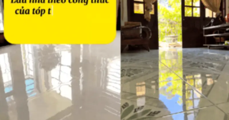 Mẹo Vặt Dọn Nhà Đón Tết: Công Thức Lau Sàn Đơn Giản Từ Nguyên Liệu Quen Thuộc