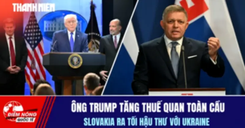 Ông Trump tăng thuế quan toàn cầu, Slovakia ra tòi hậu thuẫn Ukraine