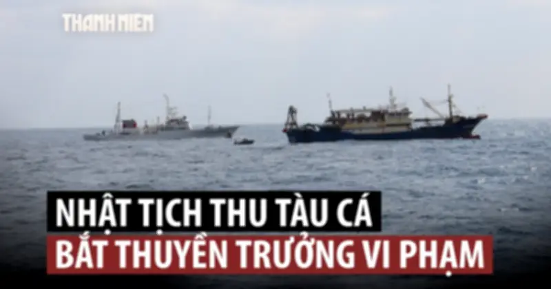 Nhật Bản tịch thu tàu cá, bắt thuyền trưởng Trung Quốc: Phản ứng từ Bắc Kinh