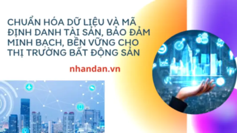 Nền tảng dữ liệu tập trung định hình thị trường bất động sản minh bạch và bền vững
