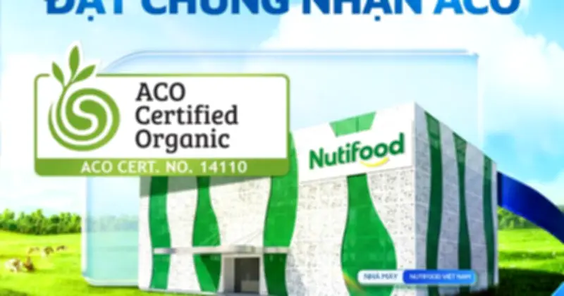 Nutifood: Doanh nghiệp Việt đầu tiên sở hữu dây chuyền sản xuất sữa đạt chuẩn hữu cơ ACO Úc