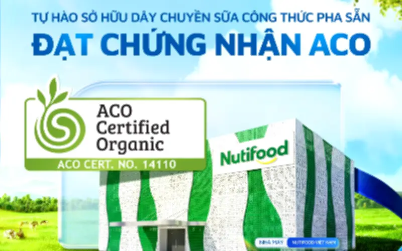 Nutifood trở thành nhà sản xuất sữa đầu tiên tại Việt Nam đạt chứng nhận hữu cơ ACO