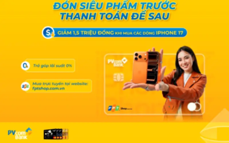 PVcomBank Giảm 1,5 Triệu Đồng Mua Trả Góp iPhone 17 Tại FPT Shop