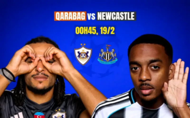 Qarabag vs Newcastle: Cuộc đối đầu giữa câu chuyện cổ tích và thực lực vượt trội
