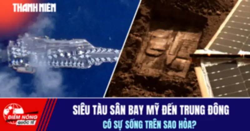 Siêu tàu sân bay Mỹ đến Trung Đông, phát hiện sự sống trên Sao Hỏa
