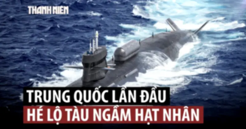 Trung Quốc hé lộ tàu ngầm hạt nhân mới nhất, nâng cao năng lực hải quân