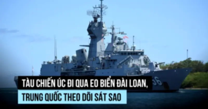 Tàu chiến Úc đi qua eo biển Đài Loan, Trung Quốc tuyên bố theo dõi sát