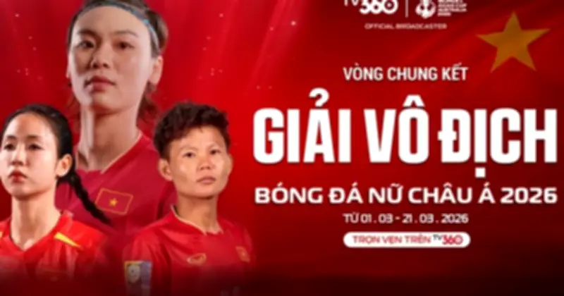 TV360 Phát Sóng Toàn Bộ Giải Vô Địch Bóng Đá Nữ Châu Á 2026, Cổ Vũ Đội Tuyển Việt Nam