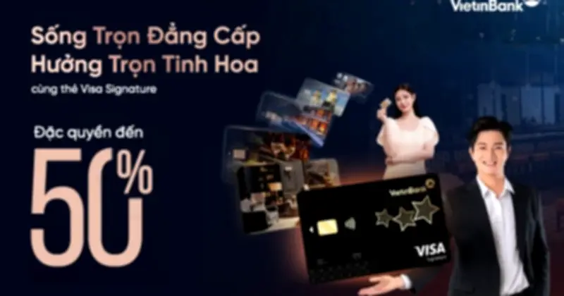 VietinBank Visa Signature: Nâng Tầm Phong Cách Sống Thượng Lưu Cho Người Việt