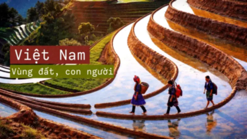 Việt Nam - Vùng đất và con người: Hành trình kiến tạo tương lai từ di sản quá khứ
