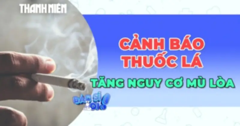Cảnh báo: Thuốc lá làm tăng nguy cơ mù lòa, nghiên cứu mới công bố