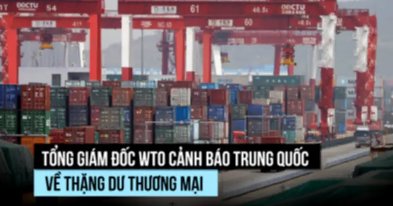 WTO cảnh báo Trung Quốc về thặng dư thương mại 1.200 tỷ USD