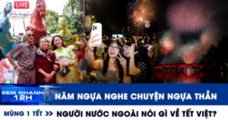 Xem nhanh 12h mùng 1 Tết: Ngựa thần, người nước ngoài chia sẻ về Tết Việt