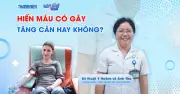 Bác sĩ giải đáp: Uống hiến máu có gây tăng cân không?