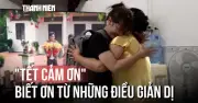 Bất Ngờ Với Những Câu Chuyện Chân Thành Từ Tết Cảm Ơn
