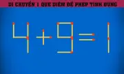 Câu đố que diêm: Di chuyển 1 que để phép tính 4 + 9 = 1 trở nên đúng