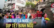 Dự báo thời tiết 6 ngày đầu năm Tết Bính Ngọ: Miền Bắc rét tăng cuối kỳ nghỉ