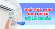 Ngủ máy lạnh bao nhiêu độ là tốt nhất cho sức khỏe? Chuyên gia giải đáp