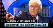 Tòa án Tối cao Mỹ bác bỏ thuế quan của Trump, tác động lớn đến kinh tế toàn cầu
