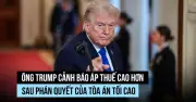 Tổng thống Trump cảnh báo các nước sau phán quyết thuế, EU hoãn bỏ phiếu thỏa thuận thương mại