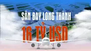 Toàn cảnh dự án sân bay Long Thành 16 tỷ USD: Tiến độ và tác động kinh tế