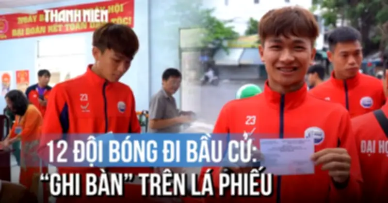 12 Đội Bóng Dự Giải Thanh Niên Sinh Viên Việt Nam 2026 Nô Nức Đi Bầu Cử