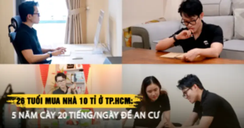 26 Tuổi Sở Hữu Nhà 10 Tỷ Đồng Ở TP.HCM: Hành Trình 5 Năm Làm Việc 20 Giờ Mỗi Ngày