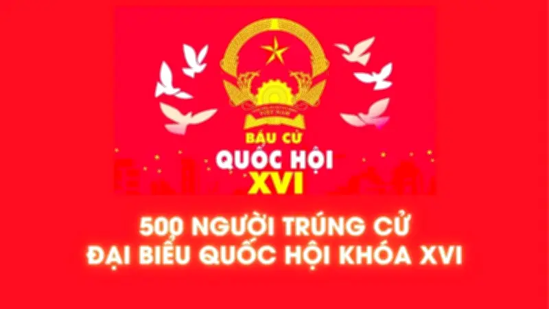 500 Ứng Cử Viên Trúng Cử Đại Biểu Quốc Hội Khóa XVI