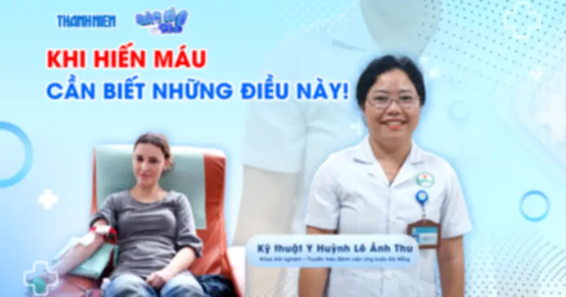 Bác sĩ chỉ ra những điều cần biết trước khi hiến máu để đảm bảo an toàn