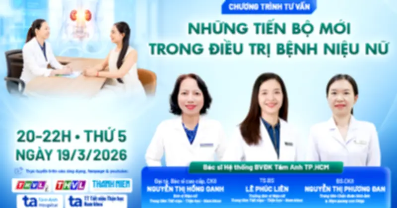 Bệnh viện Tâm Anh tư vấn trực tuyến về tiến bộ điều trị bệnh niệu nữ