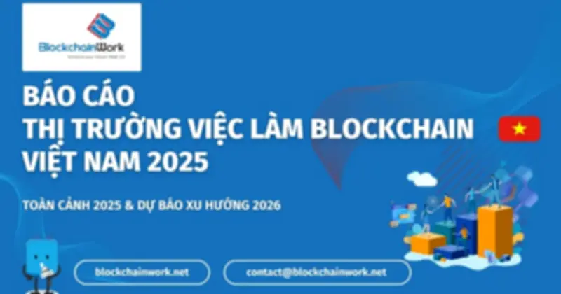 Báo cáo BlockchainWork: Thị trường việc làm blockchain Việt Nam 2025 đang dịch chuyển mạnh